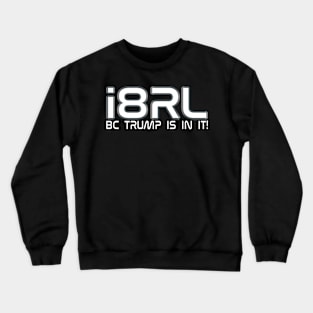 i hate the Real Life because Trump is in it! Crewneck Sweatshirt